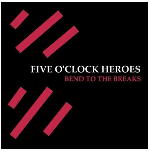 Bend to the Breaks / Five O'Clock Heroes
