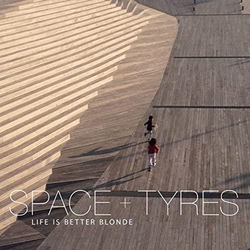 Space + Tyres / Life Is Better Blonde