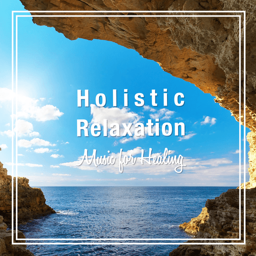 ホリスティック・リラクゼーション〜瞑想・ヨガ・心のバランスを整えるヒーリング・ミュージック